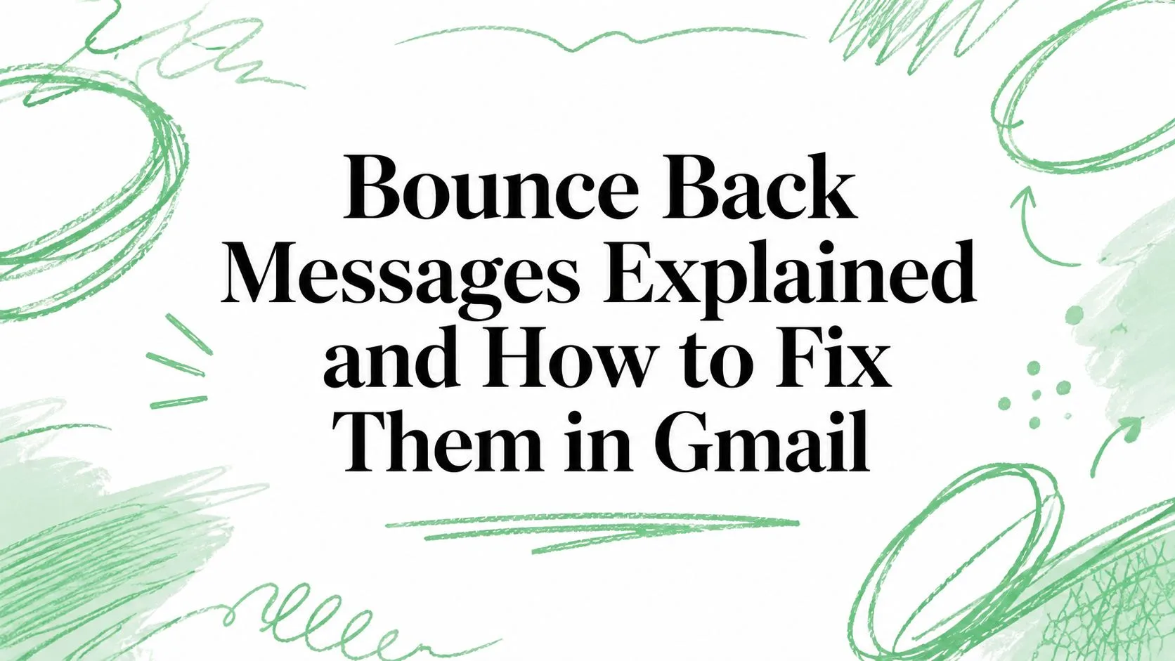 Bounce Back Messages Explained and How to Fix Them in Gmail