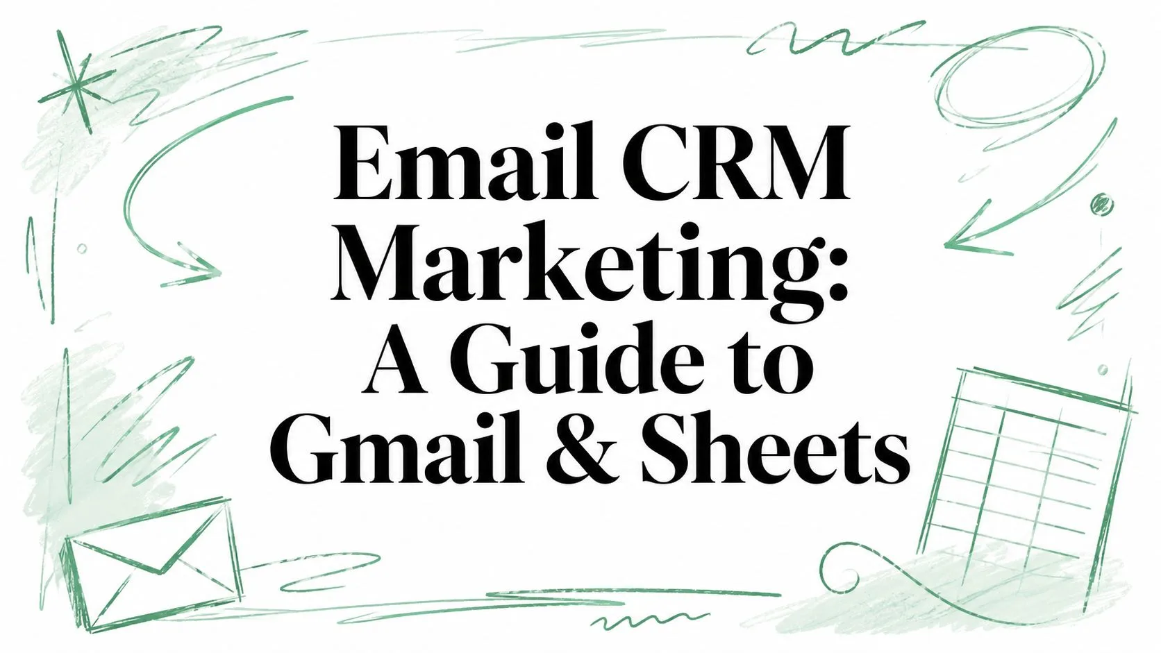 Email CRM Marketing: Przewodnik po Gmailu i Arkuszach Google