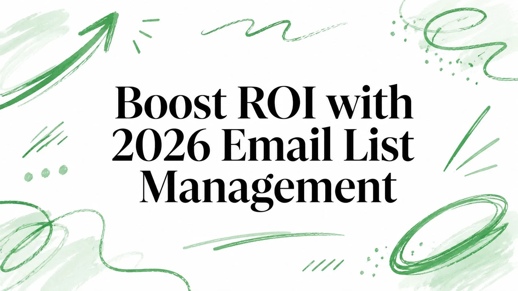 Boostez votre ROI avec la gestion de listes d'emails en 2026