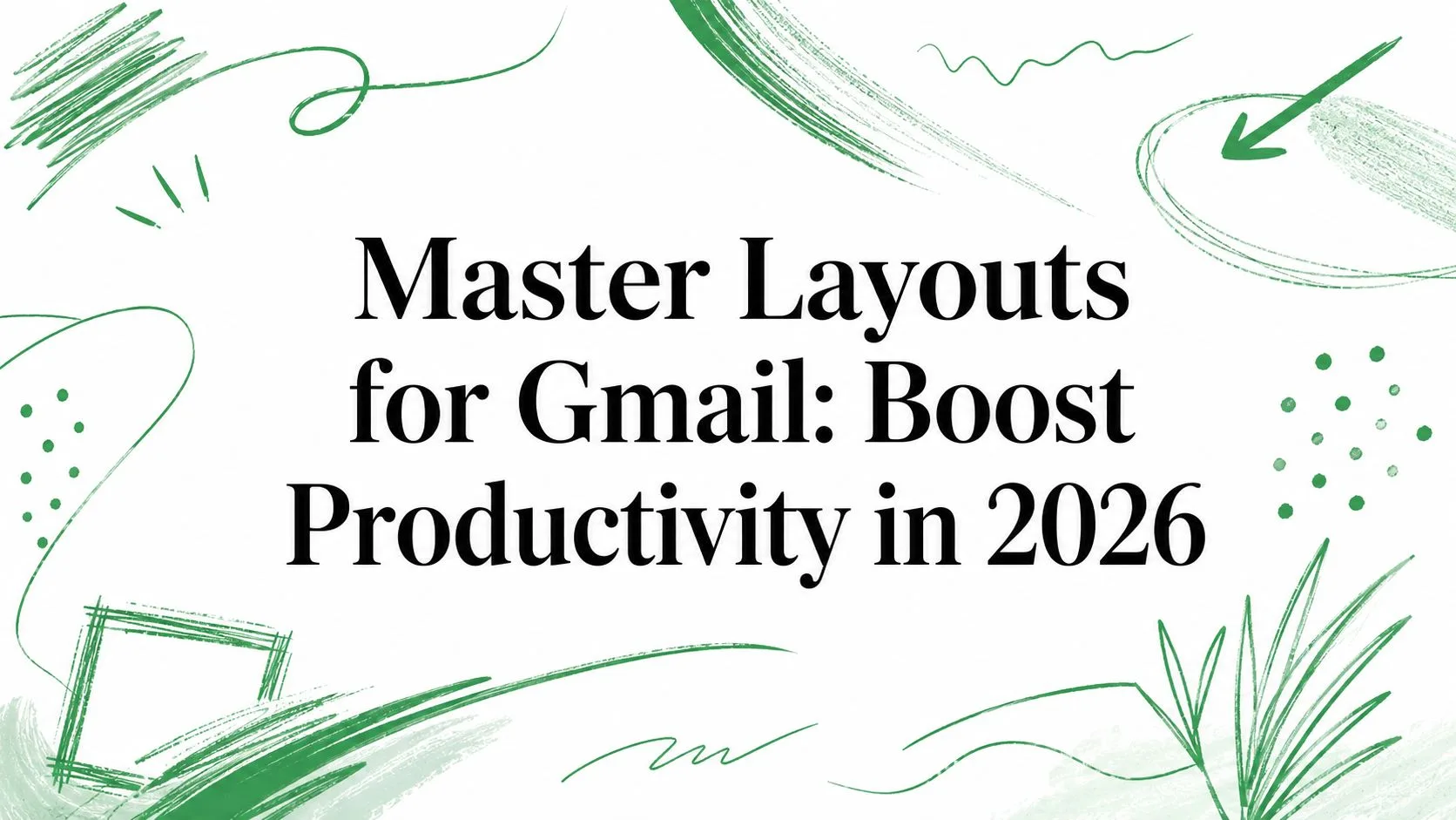 Master Layouts for Gmail: Boost Productivity in 2026