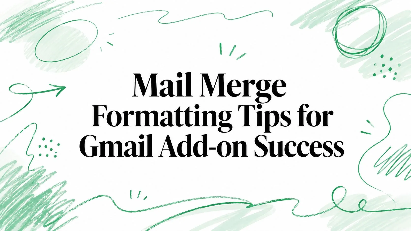 Suggerimenti sulla formattazione della stampa unione per il successo dei componenti aggiuntivi di Gmail
