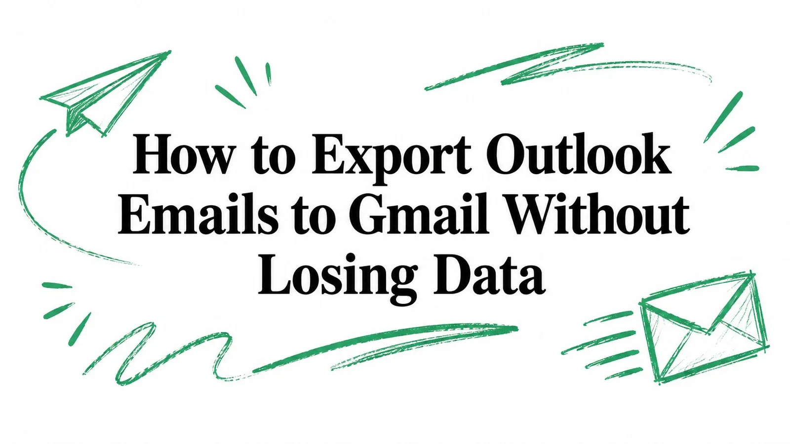 How to Export Outlook Emails to Gmail Without Losing Data