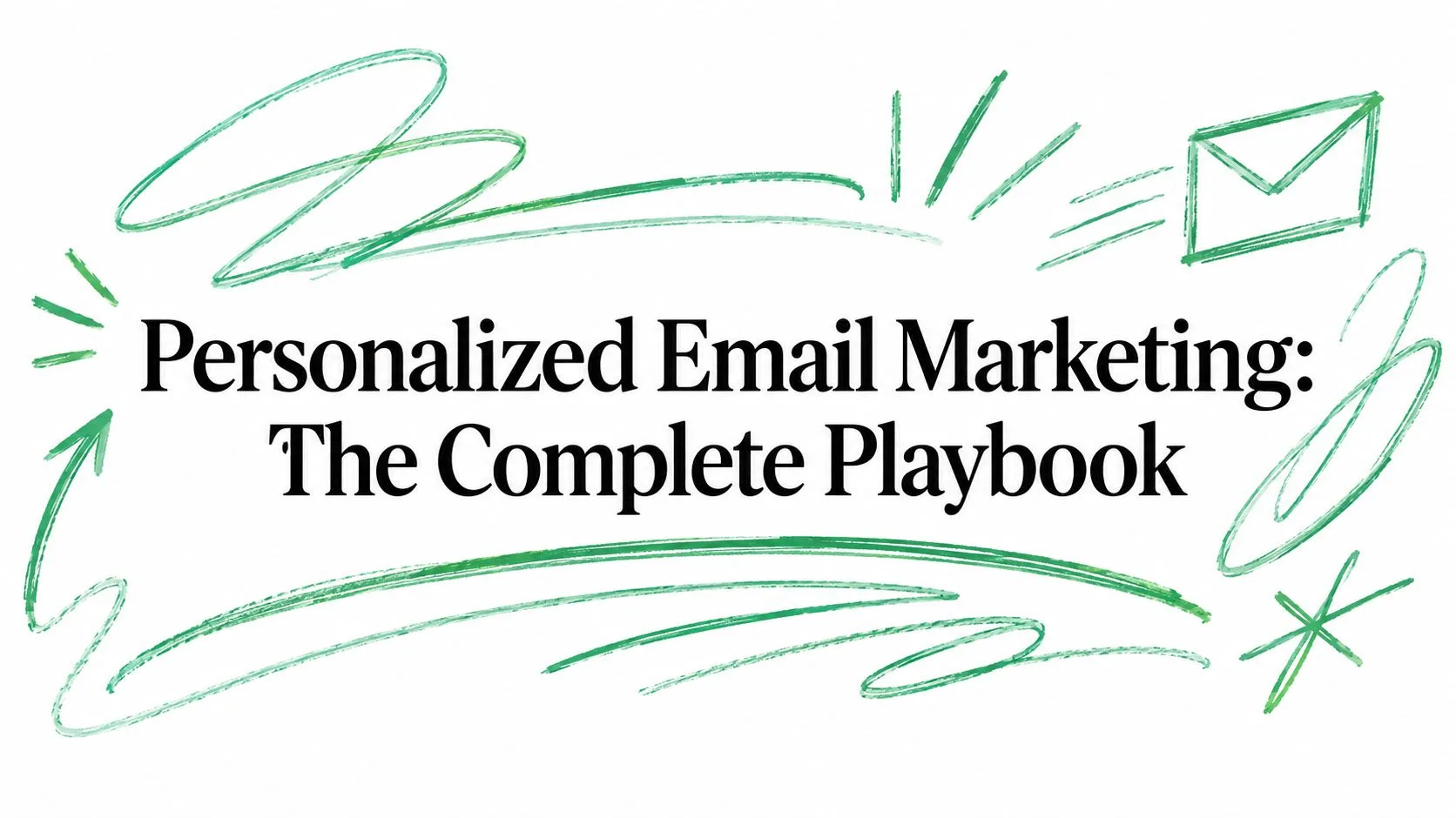 Personalized Email Marketing: The Complete Playbook