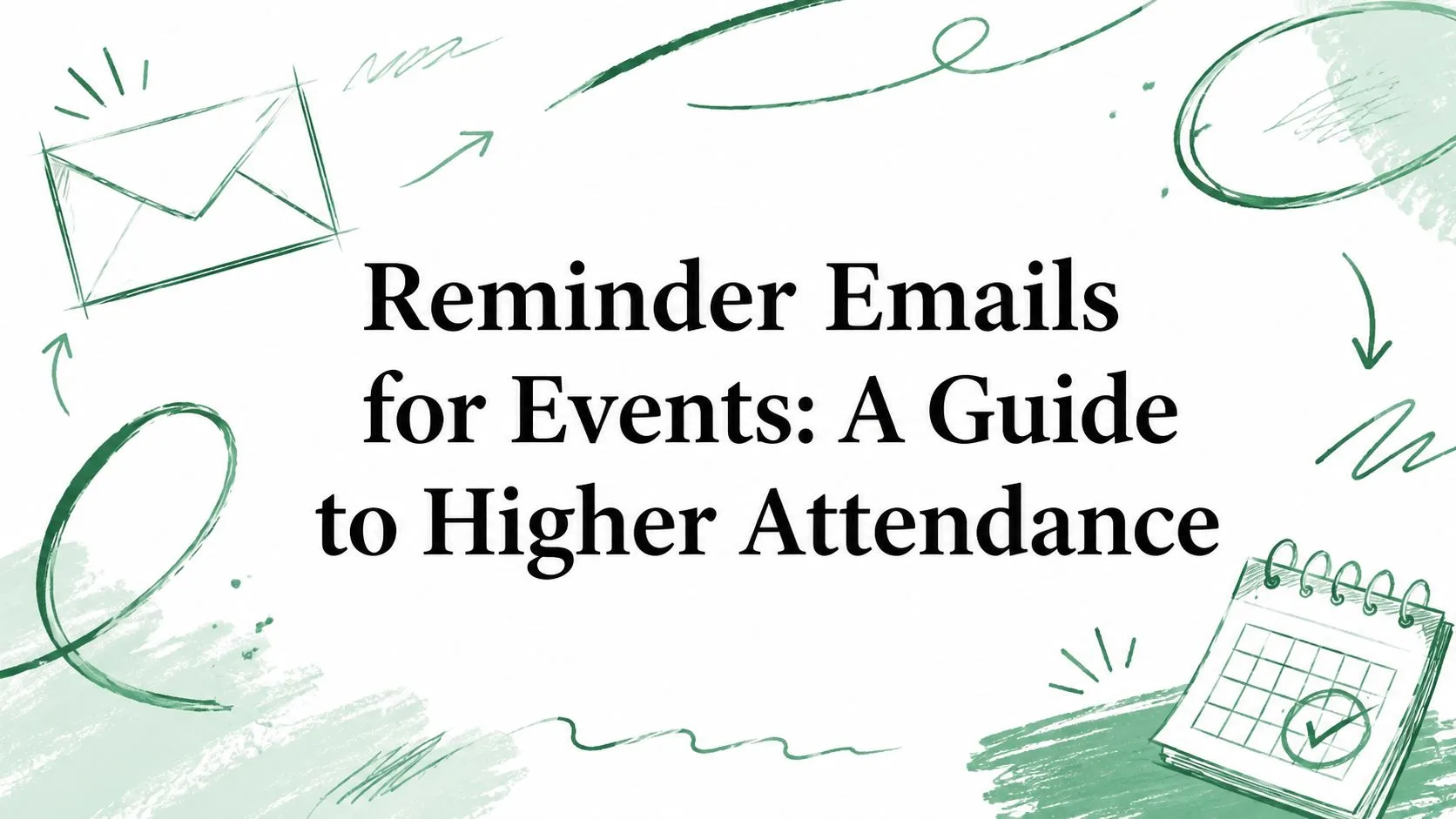 Reminder Emails for Events: A Guide to Higher Attendance