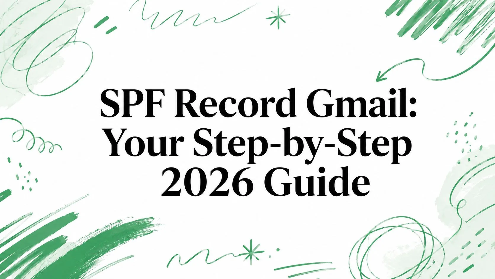 SPF Record Gmail: Your Step-by-Step 2026 Guide