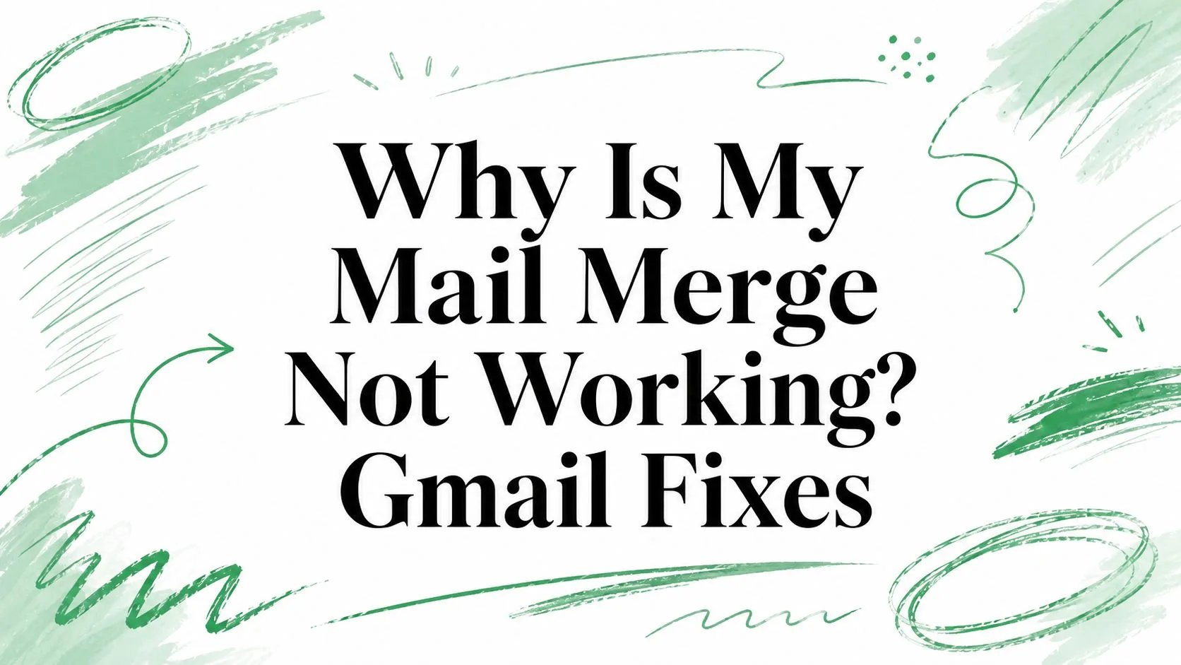 Why Is My Mail Merge Not Working? Gmail Fixes